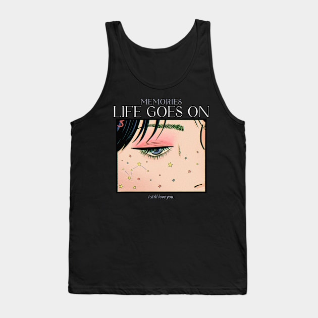 Life goes on, I still love you Tank Top by RelatableTees